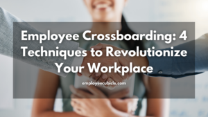 Read more about the article Employee Crossboarding: 4 Techniques to Revolutionize Your Workplace