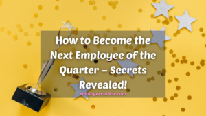 Read more about the article How to Become The Next Employee Of The Quarter – Secrets Revealed!