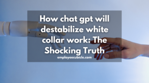 How chat gpt will destabilize white collar work