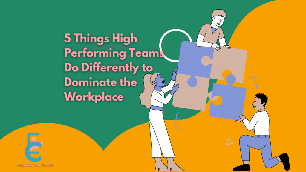 5 Things High Performing Teams Do Differently To Dominate The Workplace ...