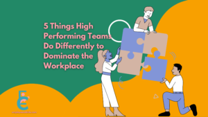 Read more about the article 5 Things High Performing Teams Do Differently to Dominate the Workplace