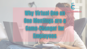 Read more about the article Why Virtual One on One Meetings are a Game-Changer for Employees