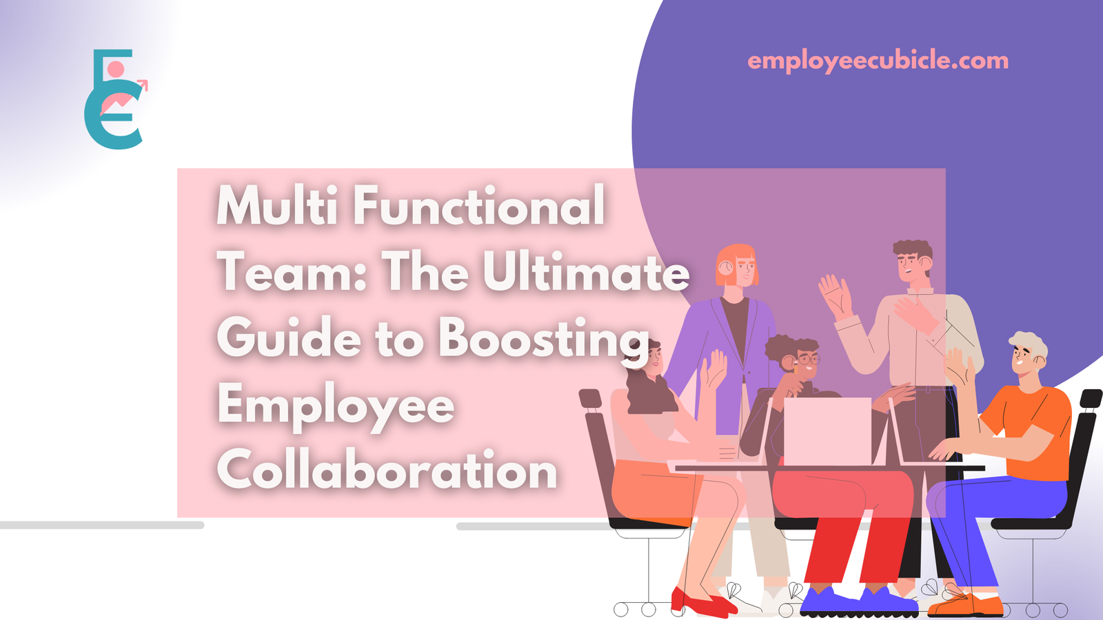 Read more about the article Multi Functional Team: The Ultimate Guide to Boosting Employee Collaboration