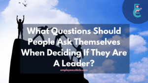 What Questions Should People Ask Themselves When Deciding If They Are A Leader